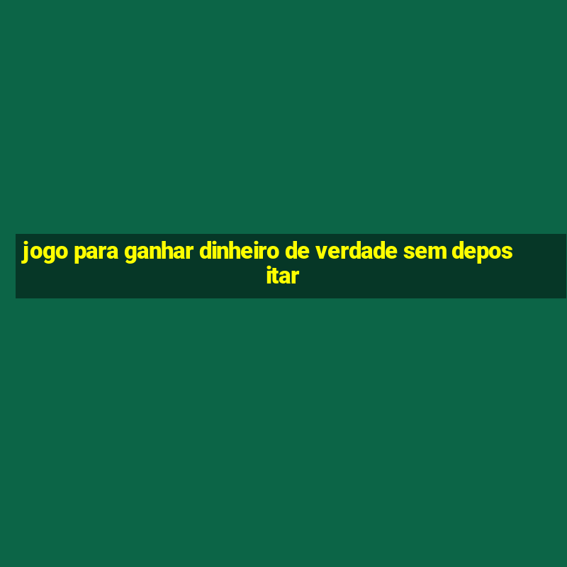 jogo para ganhar dinheiro de verdade sem depositar