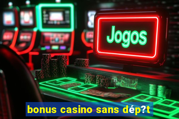 bonus casino sans dép?t