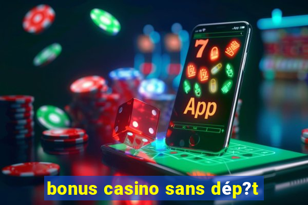 bonus casino sans dép?t