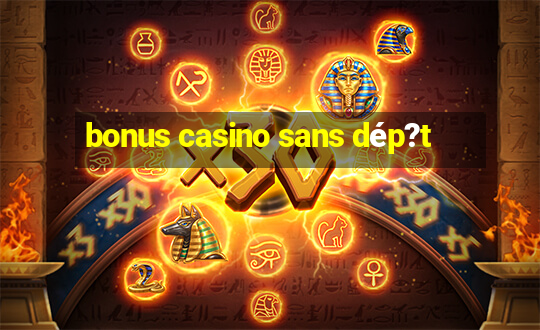 bonus casino sans dép?t