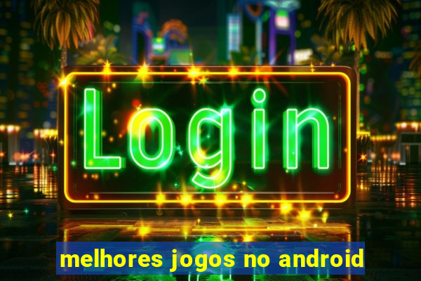 melhores jogos no android