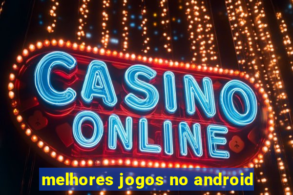 melhores jogos no android