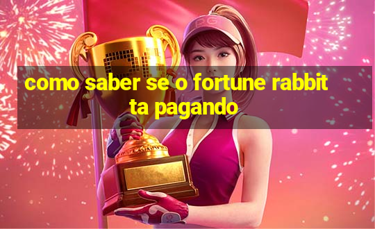 como saber se o fortune rabbit ta pagando