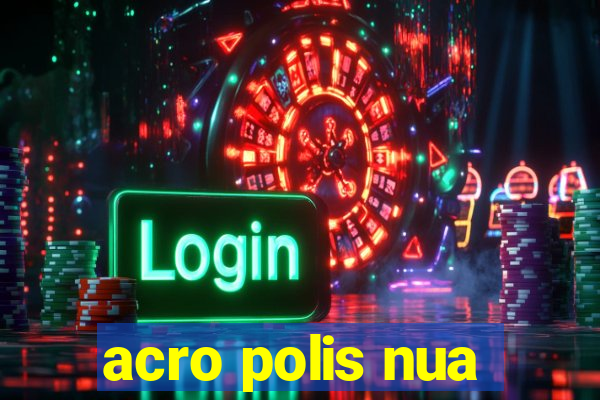 acro polis nua