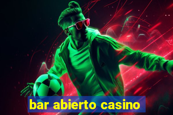 bar abierto casino