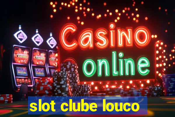 slot clube louco