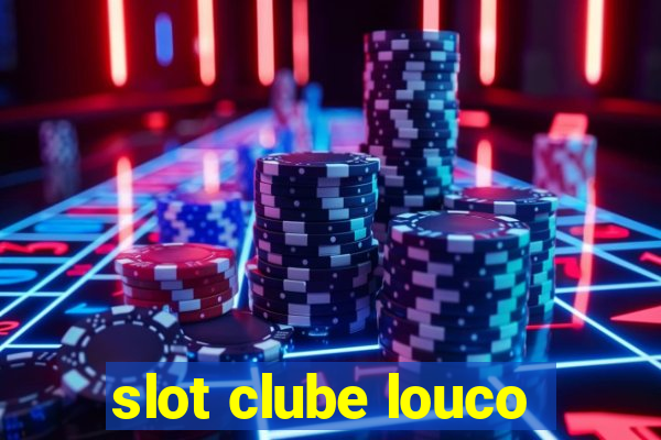 slot clube louco