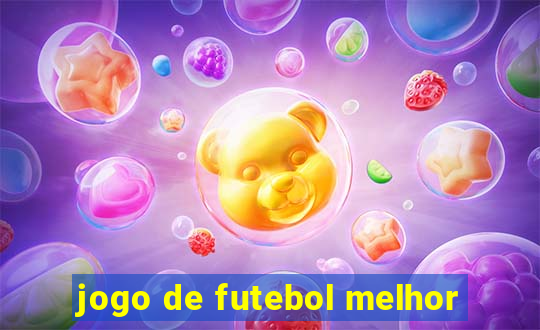 jogo de futebol melhor