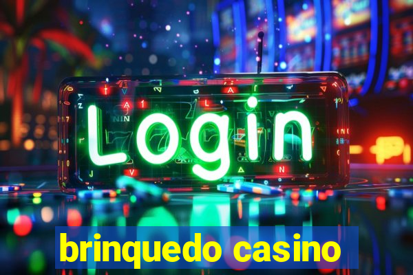 brinquedo casino