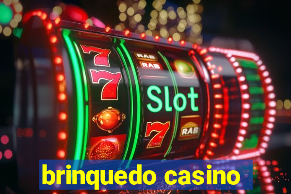 brinquedo casino