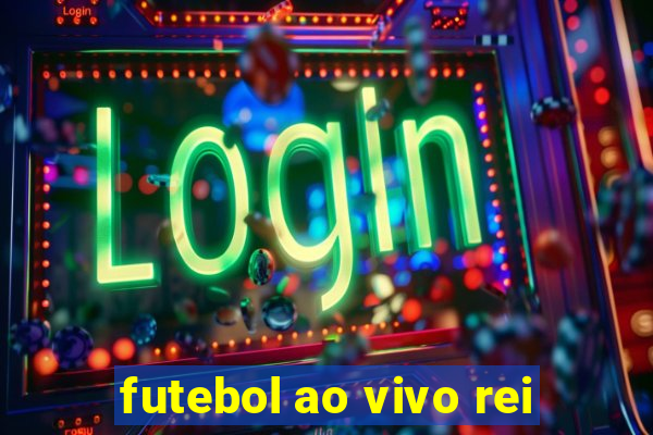 futebol ao vivo rei