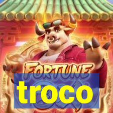 troco