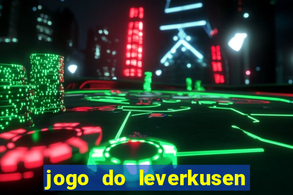 jogo do leverkusen ao vivo