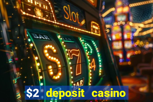 $2 deposit casino free spins