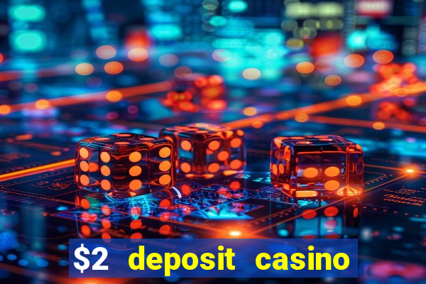 $2 deposit casino free spins