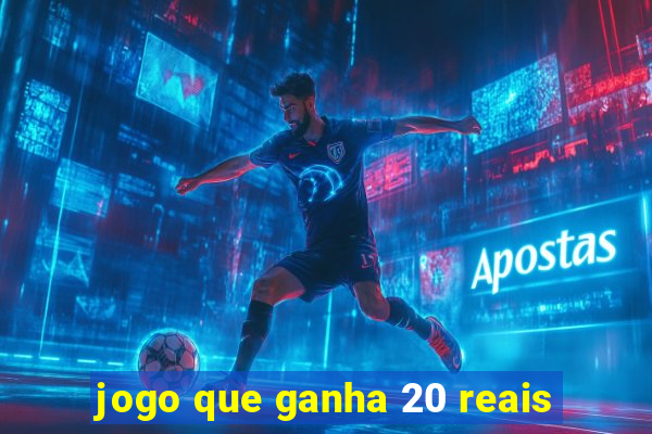 jogo que ganha 20 reais