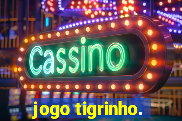 jogo tigrinho.