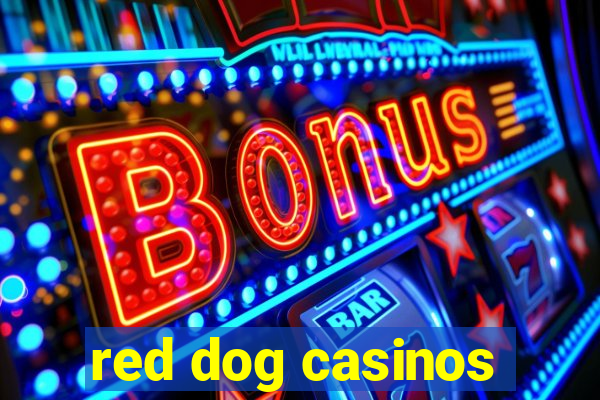 red dog casinos