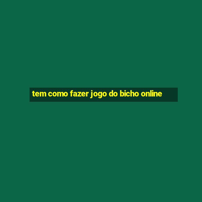 tem como fazer jogo do bicho online