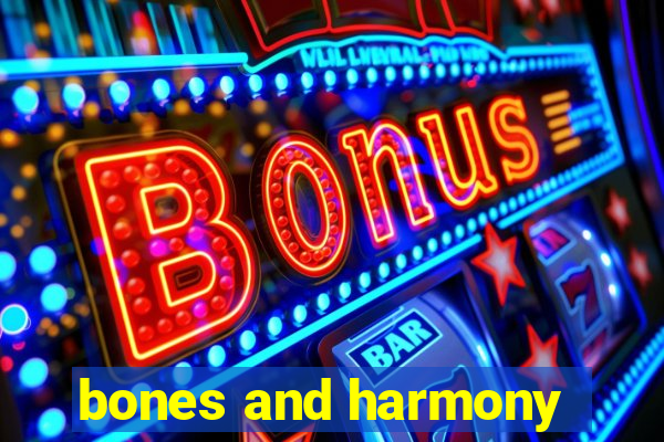 bones and harmony