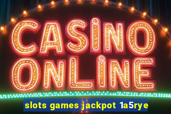 slots games jackpot 1a5rye