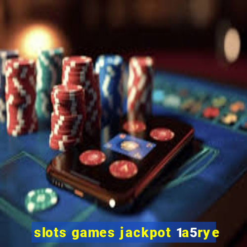 slots games jackpot 1a5rye