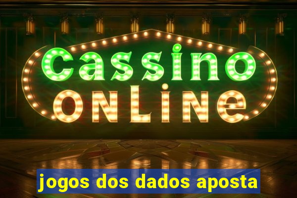 jogos dos dados aposta