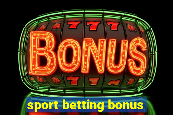 sport betting bonus