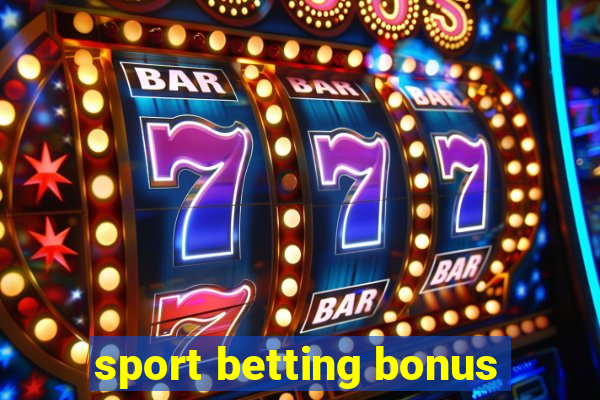 sport betting bonus