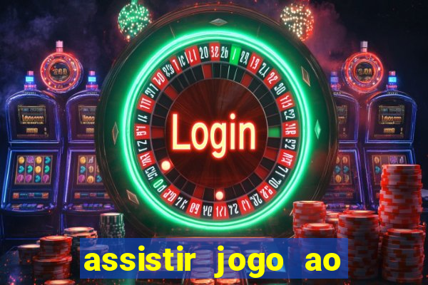 assistir jogo ao vivo internet