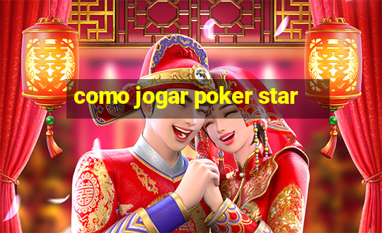 como jogar poker star