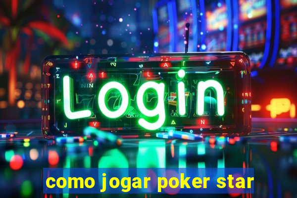 como jogar poker star