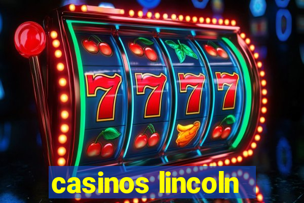 casinos lincoln