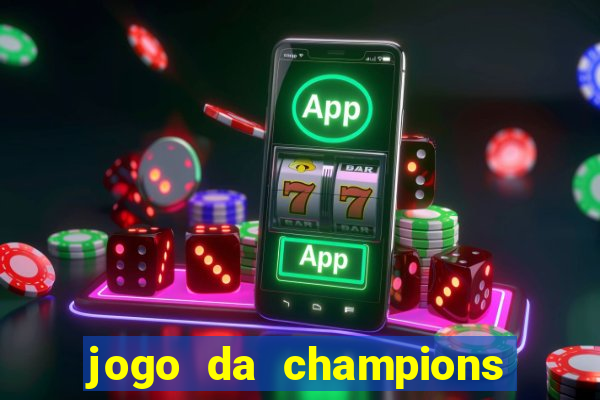 jogo da champions vai passar onde