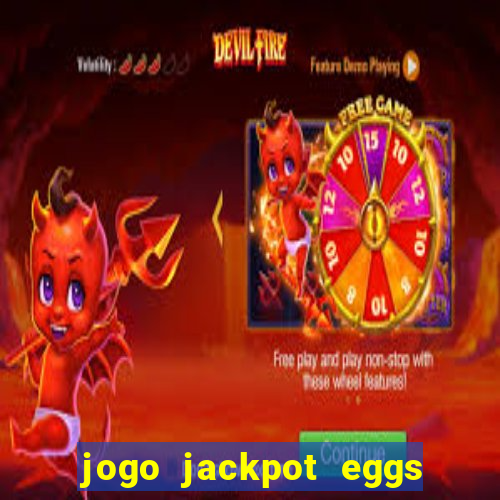 jogo jackpot eggs paga mesmo