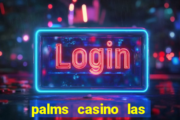 palms casino las vegas nv