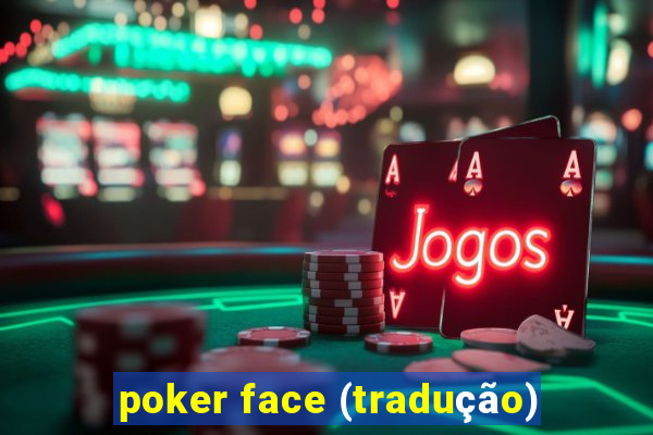 poker face (tradução)