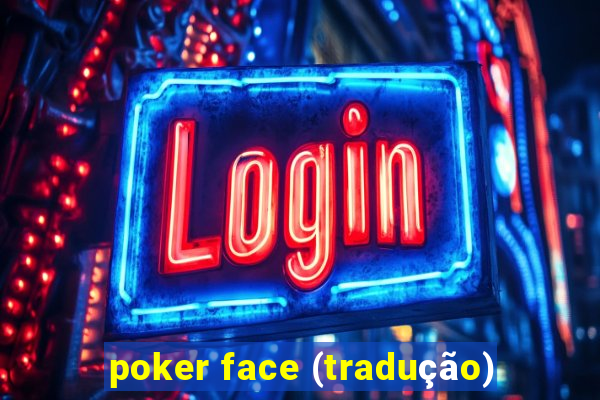 poker face (tradução)