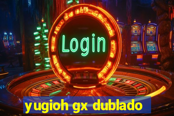 yugioh gx dublado