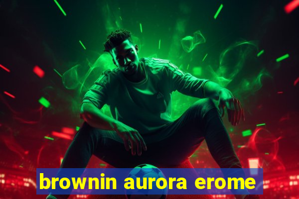 brownin aurora erome