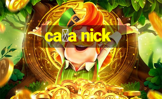 ca莽a nick