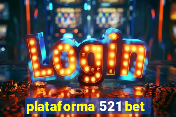 plataforma 521 bet