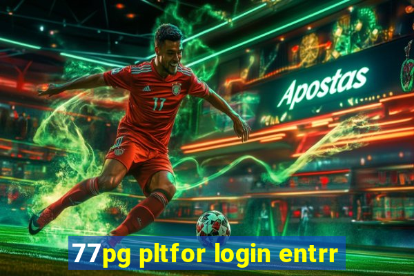 77pg pltfor login entrr