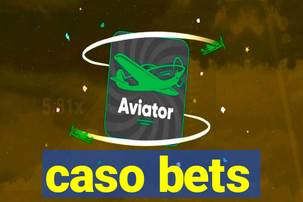 caso bets