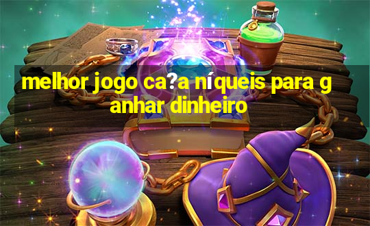 melhor jogo ca?a níqueis para ganhar dinheiro