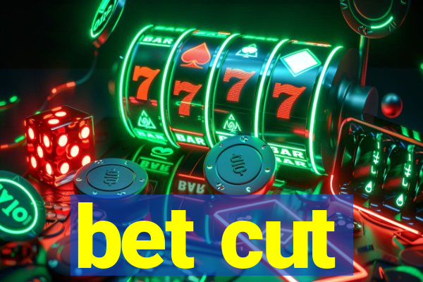 bet cut