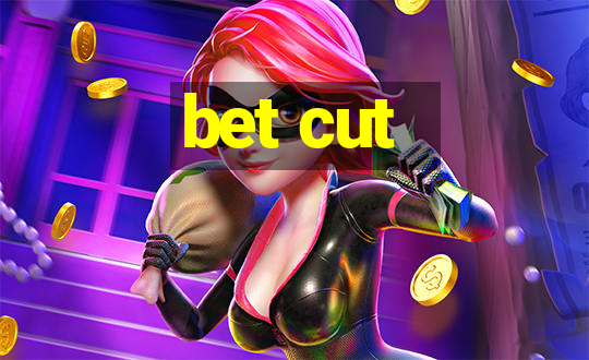 bet cut