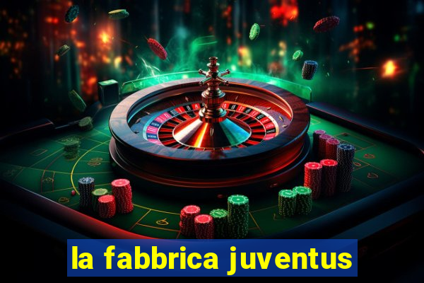 la fabbrica juventus