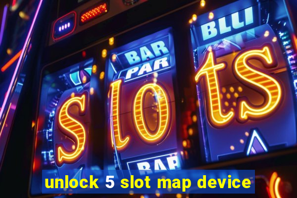 unlock 5 slot map device