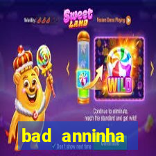 bad anninha conteudo gratis